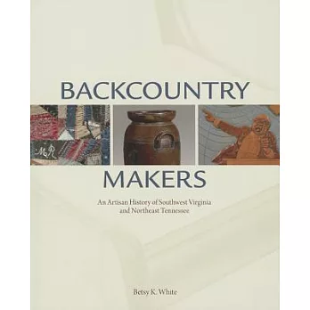 Backcountry Makers: An Artisan History of Southwest Virginia and Northeast Tennessee