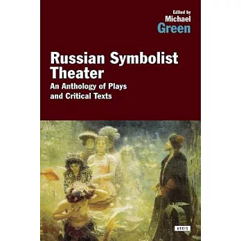 The Russian Symbolist Theater: An Anthology of Plays and Critical Texts