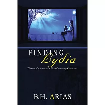Finding Lydia: Reconstructing a Life Visions, Spirits and a Love Spanning Centuries