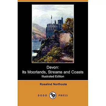 Devon: Its Moorlands, Streams and Coasts