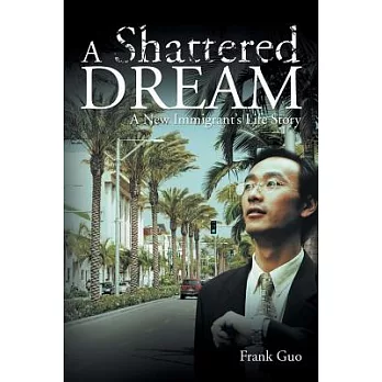 A Shattered Dream: A New Immigrant’s Life Story
