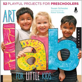 Art Lab for Little Kids: 52 Playful Projects for Preschoolers!