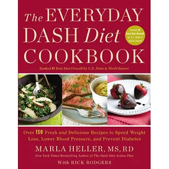 The Everyday DASH Diet Cookbook: Over 150 Fresh and Delicious Recipes to Speed Weight Loss, Lower Blood Pressure, and Prevent Di