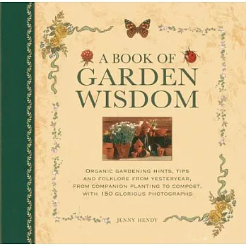 A Book of Garden Wisdom: Organic Gardening Hints, Tips and Folklore from Yesteryear, from Companion Planting to Compost, With 15