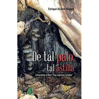 De tal palo, tal astilla: Comentario Al Libro ＂Frfas Lágrimas Saladas＂