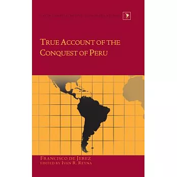 True Account of the Conquest of Peru: Edited by Ivan R. Reyna