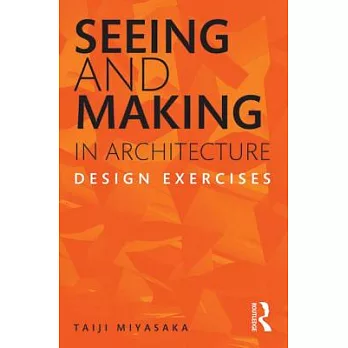 Seeing and making in architecture :  design exercises /