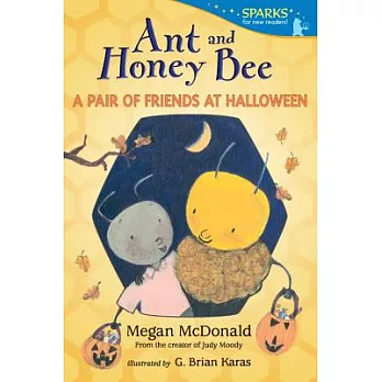 Ant and Honey Bee: A Pair of Friends at Halloween: Candlewick Sparks