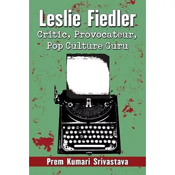 Leslie Fiedler: Critic, Provocateur, Pop Culture Guru