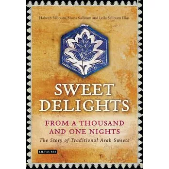 Sweet Delights from a Thousand and One Nights: The Story of Traditional Arab Sweets