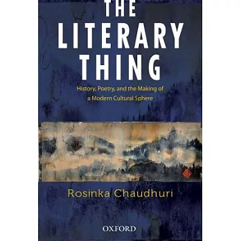 The Literary Thing: history, poetry, and the making of a modern cultural sphere
