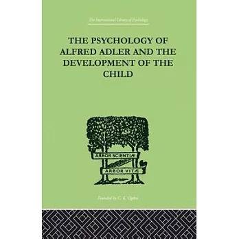 The Psychology of Alfred Adler: And the Development of the Child