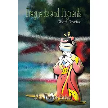 Fragments and Figments: Short Stories
