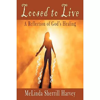 Loosed to Live: A Reflection of God?s Healing