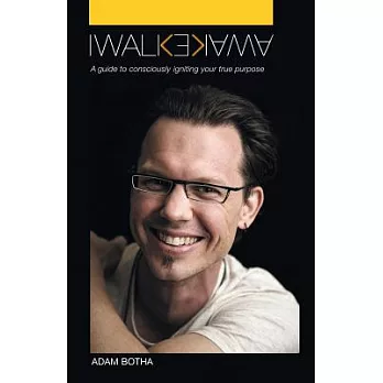 I Walk Awake: A Guide to Consciously Discovering Your True Purpose