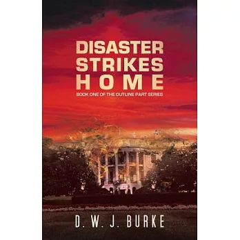 Disaster Strikes Home: Book One of the Outline Part Series