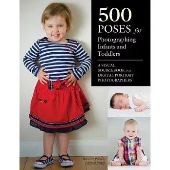 500 Poses for Photographing Infants and Toddlers: A Visual Sourcebook for Digital Portrait Photographers