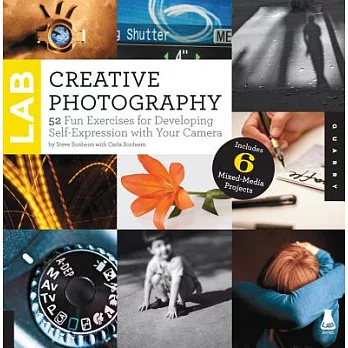 Creative Photography Lab: 52 Fun Exercises for Developing Self-Expression with Your Camera