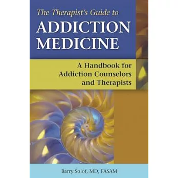 The Therapist’s Guide to Addiction Medicine: A Handbook for Addiction Counselors and Therapists