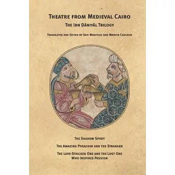 Theatre from Medieval Cairo: The Ibn Daniyal Trilogy