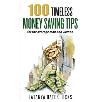 100 Timeless Money Saving Tips: For the Average Man and Woman