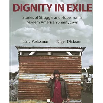 Dignity in Exile: Stories of Struggle and Hope from a Modern American Shantytown