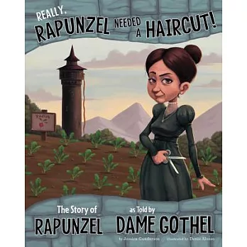 Really, Rapunzel needed a haircut! : the story of Rapunzel, as told by Dame Gothel /