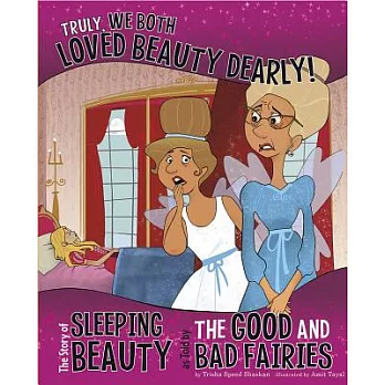 Truly, we both loved Beauty dearly! : the story of Sleeping Beauty, as told by the good and bad fairies /