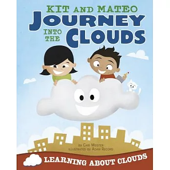 Kit and Mateo journey into the clouds : learning about clouds /
