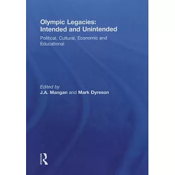Olympic Legacies: Intended and Unintended: Political, Cultural, Economic and Educational