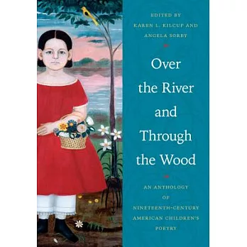 Over the River and Through the Wood: An Anthology of Nineteenth-Century American Children’s Poetry