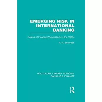 Emerging Risk in International Banking (Rle Banking & Finance): Origins of Financial Vulnerability in the 1980s
