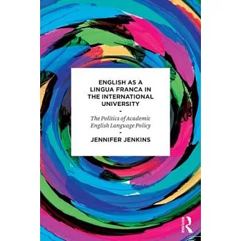English As a Lingua Franca in the International University: The politics of academic English language Policy