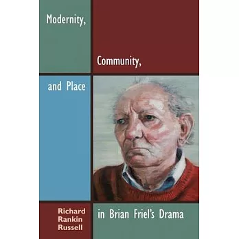 Modernity, Community, and Place in Brian Friel’s Drama