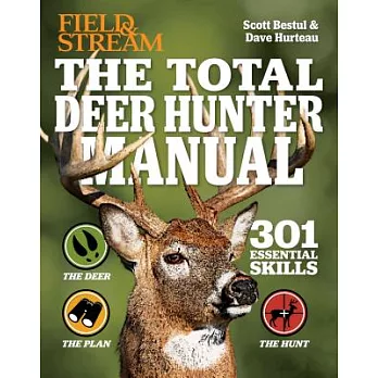 The Total Deer Hunter Manual: 301 Hunting Skills You Need