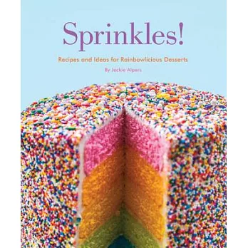 Sprinkles!: Recipes and Ideas for Rainbowlicious Desserts