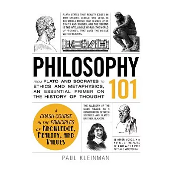 Philosophy 101 : from Plato and Socrates to ethics and metaphysics, an essential primer on the history of thought /