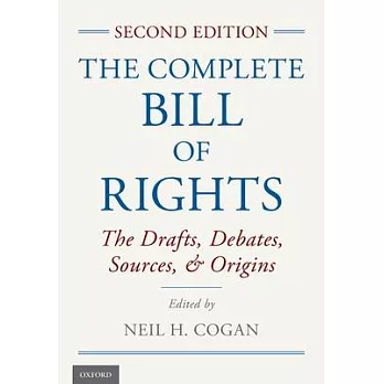 The Complete Bill of Rights: The Drafts, Debates, Sources, and Origins