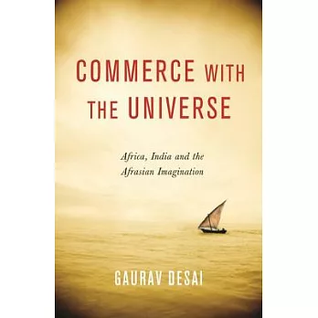 Commerce with the Universe: Africa, India, and the Afrasian Imagination