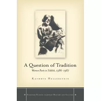 A Question of Tradition: Women Poets in Yiddish, 1586-1987
