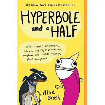 Hyperbole and a Half: Unfortunate Situations, Flawed Coping Mechanisms, Mayhem, and Other Things That Happened