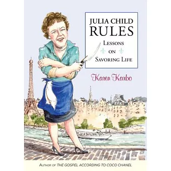 Julia Child Rules: Lessons on Savoring Life