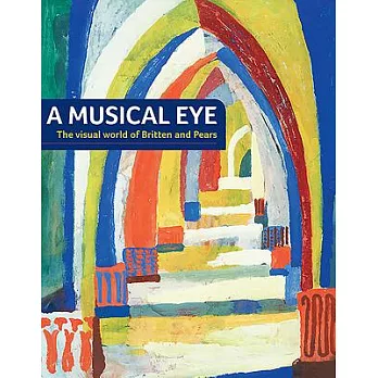 A Musical Eye: The Visual World of Britten and Pears