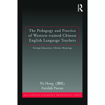 The Pedagogy and Practice of Western-Trained Chinese English Language Teachers: Foreign Education, Chinese Meanings