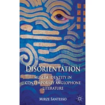 Disorientation: Muslim Identity in Contemporary Anglophone Literature