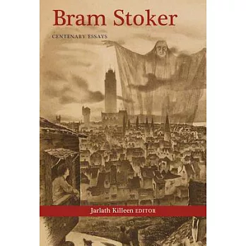 Bram Stoker: Centenary Essays