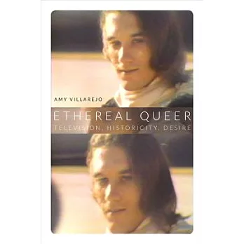 Ethereal Queer: Television, Historicity, Desire