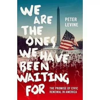 We Are the Ones We Have Been Waiting for: The Promise of Civic Renewal in America