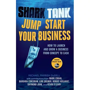 Shark Tank Jump Start Your Business: How to Launch and Grow a Business from Concept to Cash