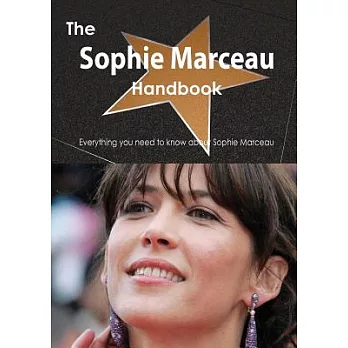 The Sophie Marceau Handbook: Everything You Need to Know About Sophie Marceau